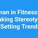 Women in Fitness: Breaking Stereotypes and Setting Trends