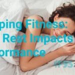 Sleep Fitness: How Rest Impacts Performance